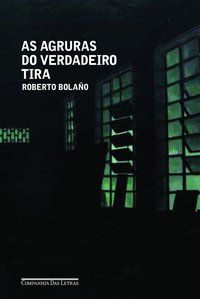 AS AGRURAS DO VERDADEIRO TIRA - AUTOR(A): BOLAÑO, ROBERTO