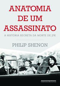 ANATOMIA DE UM ASSASSINATO - AUTOR(A): SHENON, PHILIP