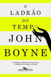 O LADRÃO DO TEMPO - AUTOR(A): BOYNE, JOHN