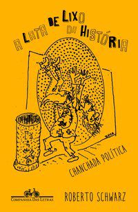 A LATA DE LIXO DA HISTÓRIA - AUTOR(A): SCHWARZ, ROBERTO