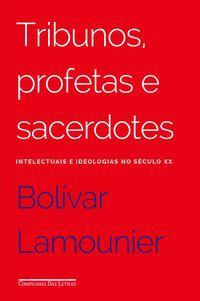 TRIBUNOS PROFETAS E SACERDOTES - AUTOR(A): LAMOUNIER, BOLÍVAR