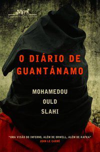 O DIÁRIO DE GUANTÁNAMO - AUTOR(A): SLAHI, MOHAMEDOU OULD