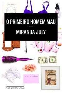O PRIMEIRO HOMEM MAU - JULY, MIRANDA