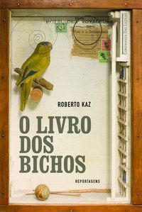 O LIVRO DOS BICHOS - AUTOR(A): KAZ, ROBERTO