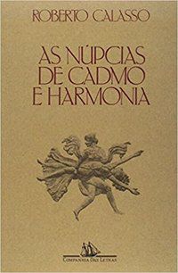 AS NÚPCIAS DE CADMO E HARMONIA - CALASSO, ROBERTO