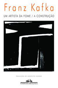 UM ARTISTA DA FOME / A CONSTRUÇÃO - KAFKA, FRANZ