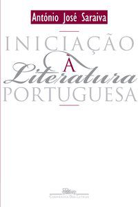 INICIAÇÃO À LITERATURA PORTUGUESA - AUTOR(A): SARAIVA, ANTÓNIO JOSÉ