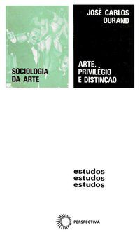 ARTE, PRIVILÉGIO E DISTINÇÃO - DURAND, JOSÉ CARLOS