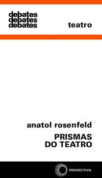 PRISMAS DO TEATRO - ROSENFELD, ANATOL