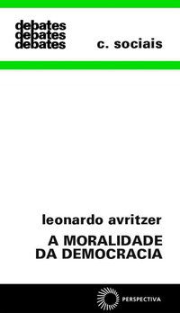 A MORALIDADE DA DEMOCRACIA - AUTOR(A): AVRITZER, LEONARDO
