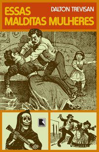 ESSAS MALDITAS MULHERES - AUTOR(A): TREVISAN