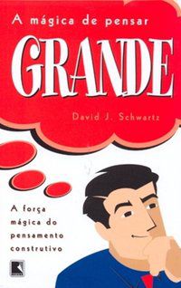 A MÁGICA DE PENSAR GRANDE - SCHWARTZ, DAVID J.