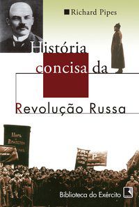 HISTÓRIA CONCISA DA REVOLUÇÃO RUSSA - PIPES, RICHARD