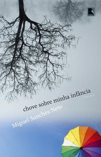 CHOVE SOBRE MINHA INFÂNCIA - SANCHES NETO, MIGUEL