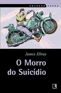 O MORRO DO SUICÍDIO (COLEÇÃO NEGRA) - ELLROY, JAMES