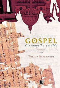 GOSPEL, O EVANGELHO PERDIDO - AUTOR(A): BARNHARDT, WILTON