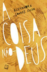 A COISA NÃO-DEUS - AUTOR(A): SOARES SILVA, ALEXANDRE