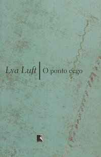 O PONTO CEGO - AUTOR(A): LUFT, LYA