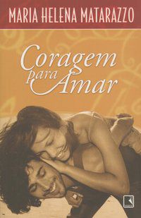 CORAGEM PARA AMAR - AUTOR(A): MATARAZZO, MARIA HELENA