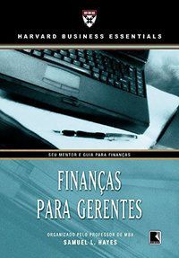 FINANÇAS PARA GERENTES - AUTOR(A): HARWARD BUSINESS ESSENTIALS