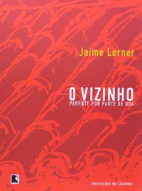 O VIZINHO: PARENTE POR PARTE DE RUA - LERNER, JAIME