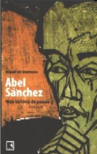 ABEL SÁNCHEZ: UMA HISTÓRIA DE PAIXÃO - AUTOR(A): UNAMUNO, MIGUEL