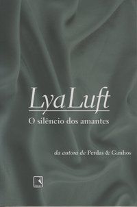O SILÊNCIO DOS AMANTES - AUTOR(A): LUFT, LYA