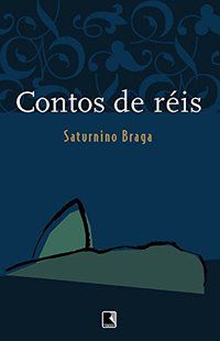 CONTOS DE RÉIS - AUTOR(A): BRAGA, ROBERTO SATURNINO