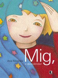MIG, O DESCOBRIDOR - AUTOR(A): MIRANDA, ANA