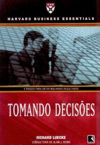 TOMANDO DECISÕES - AUTOR(A): HARVARD BUSINESS ESSENTIALS