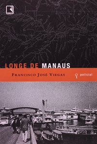 LONGE DE MANAUS - AUTOR(A): VIEGAS, FRANCISCO JOSÉ