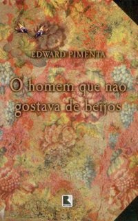 O HOMEM QUE NÃO GOSTAVA DE BEIJOS - AUTOR(A): PIMENTA, EDWARD