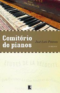 CEMITÉRIO DE PIANOS - PEIXOTO, JOSÉ LUÍS
