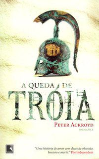 A QUEDA DE TRÓIA - AUTOR(A): ACKROYD, PETER