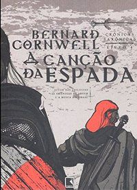 A CANÇÃO DA ESPADA (VOL. 4 CRÔNICAS SAXÔNICAS) - VOL. 4 - AUTOR(A): CORNWELL, BERNARD
