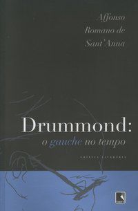 DRUMMOND: O GAUCHE NO TEMPO (RECOMPOSIÇÃO) - SANT ANNA, AFFONSO ROMANO
