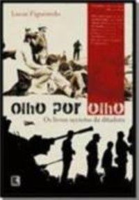 OLHO POR OLHO - OS LIVROS SECRETOS DA DITADURA - AUTOR(A): FIGUEIREDO, LUCAS
