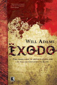 ÊXODO: UMA TRAMA CAPAZ DE ABALAR O QUE SE SABE DA FUGA DO POVO JUDEU NO EGITO - AUTOR(A): ADAMS, WILL