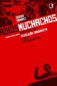 ADIÓS MUCHACHOS: A HISTÓRIA DA REVOLUÇÃO SANDINISTA E SEUS PROTAGONISTAS - AUTOR(A): RAMIREZ, SERGIO