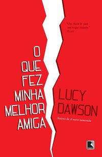 O QUE FEZ MINHA MELHOR AMIGA - AUTOR(A): DAWSON, LUCY