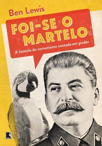FOI-SE O MARTELO: A HISTÓRIA DO COMUNISMO CONTADA EM PIADAS - AUTOR(A): LEWIS, BEN