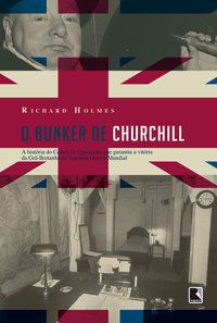 O BUNKER DE CHURCHILL - HOLMES, RICHARD