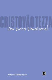 UM ERRO EMOCIONAL - AUTOR(A): TEZZA, CRISTÓVÃO