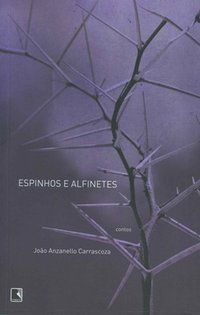 ESPINHOS E ALFINETES - AUTOR(A): CARRASCOZA, JOÃO LUIZ ANZANELLO