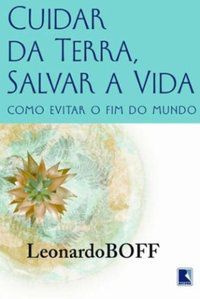 CUIDAR DA TERRA, PROTEGER A VIDA: COMO EVITAR O FIM DO MUNDO - AUTOR(A): BOFF, LEONARDO