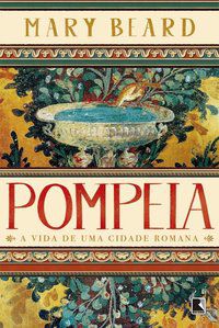 POMPEIA: A VIDA DE UMA CIDADE ROMANA - BEARD, MARY