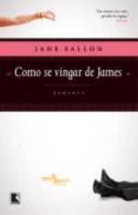 COMO SE VINGAR DE JAMES - AUTOR(A): FALLON, JANE