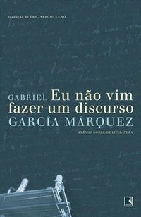 EU NÃO VIM FAZER UM DISCURSO - AUTOR(A): GARCÍA MÁRQUEZ, GABRIEL
