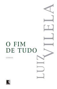 O FIM DE TUDO - AUTOR(A): VILELA, LUIZ