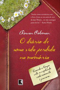 O DIÁRIO DE UMA VIDA PERDIDA NA MEMÓRIA - AUTOR(A): COLEMAN, ROWAN